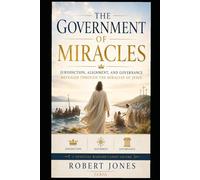 The Government of Miracles: Jurisdiction, Alignment, and Governance Revealed Through the Miracles of Jesus