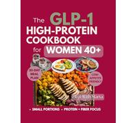 The GPL-1 High Protein Cookbook for Women 40+: Simple, High-Protein Recipes for Low Appetite, Nausea, Reflux & Constipation Support
