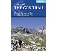 The GR5 trail : Through the french Alps : from Lake Geneva to Nice