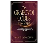 The Grabovoi Codes Made Simple: The Complete List of Healing Numbers, Meaning, and How to Use Them