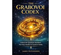 The Grabovoi Codex: A Complete Textbook on Numerical Consciousness & Informational Regulation