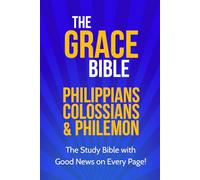 The Grace Bible: Philippians, Colossians & Philemon