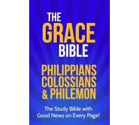 The Grace Bible: Philippians, Colossians & Philemon