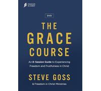 The Grace Course Dvd: An 8-session Guide to Experiencing Freedom and Fruitfulness in Christ