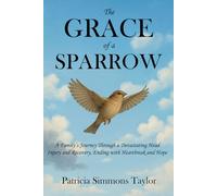 The Grace of a Sparrow: A Family's Journey Through a Devastating Head Injury and Recovery, Ending with Heartbreak and Hope