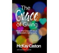 The Grace of Giving: How the Cross of Jesus Empowers Generosity