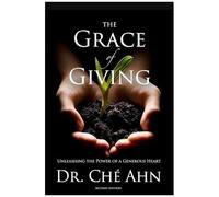 The Grace Of Giving: Unleashing The Power Of A Generous Heart (Second Edition)