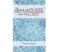 The Grace of Prayer While Continuing Waiting for the Lord - Veronica Odiase - Author Solutions Inc - Livre en Anglais Veronica OdiaseVeronica Odiase (Auteur)