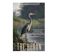 THE GRACE OF THE HERON: Exploring the cultural legacy, spiritual symbolism and ecotourism appeal of one nature’s most elegant birds.