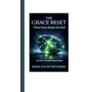 The Grace Reset: When Grace Breaks the Shell and New Creation Begins Again