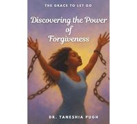 The Grace to let go: Discovering the Power of Forgiveness
