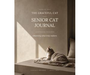 The Graceful Cat: Veterinarian-Developed Senior Cat Care Journal · Based on International Guidelines · Easy to Fill In · Helps Your Vet Catch Age-Related Illness Early