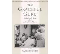 The Graceful Guru: Hindu Female Gurus in India and the United States