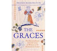 The Graces: The Extraordinary Untold Lives of Women at the Restoration Court