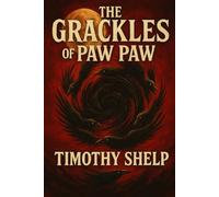 The Grackles of Paw Paw: A Rural Gothic Tale of Memory Ash and Wings