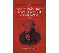The Grad Student’s Guide to Kant’s Critique of Pure Reason