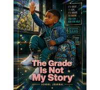 The Grade Is Not My Story: A Guided School Journal for Confidence, Focus & Self-Reflection