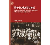 The Graded School: Reassembling Public School Organization in New York City, 1805-1921