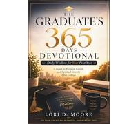 THE GRADUATE’S 365 DAYS DEVOTIONAL: Daily Wisdom for Your First Year, A Guide to Purpose, Career, and Spiritual Growth After College