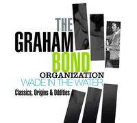 THE GRAHAM BOND ORGANIZATION - WADE IN THE WATER-CLASSICS,ORIGINS 4 CD NEUF