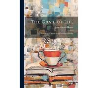 The Grail Of Life; An Anthology On Heroic Death And Immortal Life