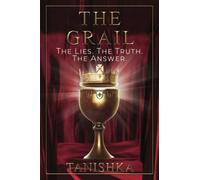 The Grail: The Lies. The Truth. The Answer.