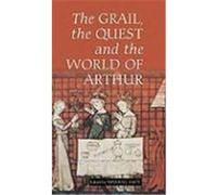 The Grail, The Quest, And The World Of Arthur