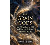 The Grain Gods: How Wheat Shaped Faith and Why the Evidence Remains Elusive