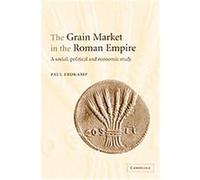 The Grain Market in the Roman Empire Paul Erdkamp (Auteur)