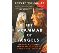 The Grammar of Angels: The Life of a Renaissance Prodigy and His Search for a Philosophy of Everything