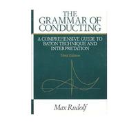 The Grammar Of Conducting: Comprehensive Guide To Baton Technique And Interpretation