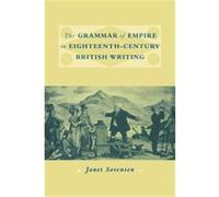 The Grammar of Empire in Eighteenth-Century British Writing Charles T. Schafer, David B. Scott, Franco S. Medioli (Auteur)