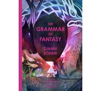 The Grammar of Fantasy: An Introduction to the Art of Inventing Stories
