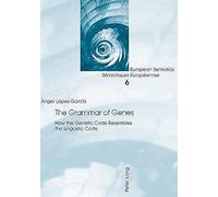 The Grammar Of Genes: How The Genetic Code Resembles The Linguistic Code (European Semiotics/Semiotiques Europeennes)