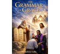The Grammar of Grace: Finding Freedom in the Ten Commandments