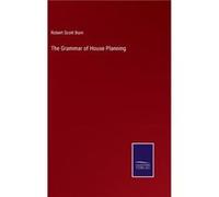 The Grammar of House Planning - Robert Scott Burn - BoD Third Party Titles - Livre en Anglais Robert Scott BurnRobert Scott Burn (Auteur)