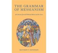 The Grammar of Messianism - Novenson Matthew V. Senior Lecturer Senior Lecturer University of Edinburg - Oxford University Press Inc - Livre en Anglais - Novenson Matthew V. Senior Lecturer Senior Lec