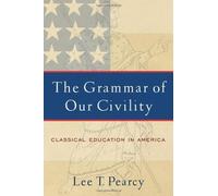 The Grammar Of Our Civility : Classical Education In America