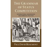 La grammaire de la compétition pour le statut – Hiérarchies internationales et politiques intérieures