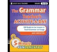 The Grammar Teacher's Activity-A-Day: 180 Ready-To-Use Lessons To Teach Grammar And Usage