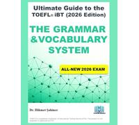 The Grammar & Vocabulary System: ULTIMATE GUIDE TO THE TOEFL® iBT (2026 Edition)