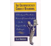 The Grammatically Correct Handbook: A Lively and Unorthodox Review Of Common English for the Linguistically Challenged by Ellie Grossman (1997-08-01)