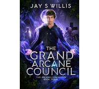The Grand Arcane Council: A Coming of Age Paranormal Urban Fantasy Novel
