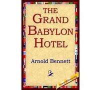 The Grand Babylon Hotel Arnold Bennett (Auteur)