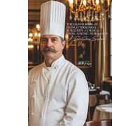 The Grand Book of French Terroirs I: Burgundy - Corsica - Lyon - Savoie - Normandy (1300 Recipes): A French Culinary Encyclopedia - Volume 17