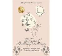 The Grand Butterfly Gathering Wings of Change for a Transformed World - M. Teresa Lawrence - New Life Clarity Publishing - Livre en Anglais M. Teresa LawrenceM. Teresa Lawrence (Auteur)
