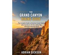 THE GRAND CANYON HIKING GUIDE 2026: The Complete Guide to America’s Iconic Canyon with Trail Routes, Permits, Safety Tips, and Expert Planning Advice