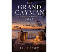 THE GRAND CAYMAN MASTER GUIDE 2027: The Ultimate Travel Companion for a Perfect Vacation