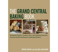 The Grand Central Baking Book: Breakfast Pastries, Cookies, Pies, and Satisfying Savories from the Pacific Northwest's Celebrated Bakery