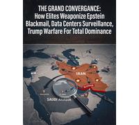 The Grand Convergence: How Elites Weaponize Epstein Blackmail, Data Centers Surveillance , and Trump Warfare for Total Dominance - Romin Munshi - Romin Munshi - ebook (ePub) - Livre